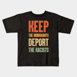 keep the immigrants deport the racists Kids T-Shirt